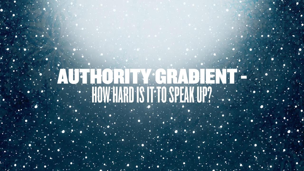 Authority Gradient - Why people don't (or can't) speak up.