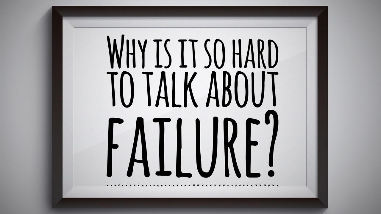 Why is it so hard to talk about failure?