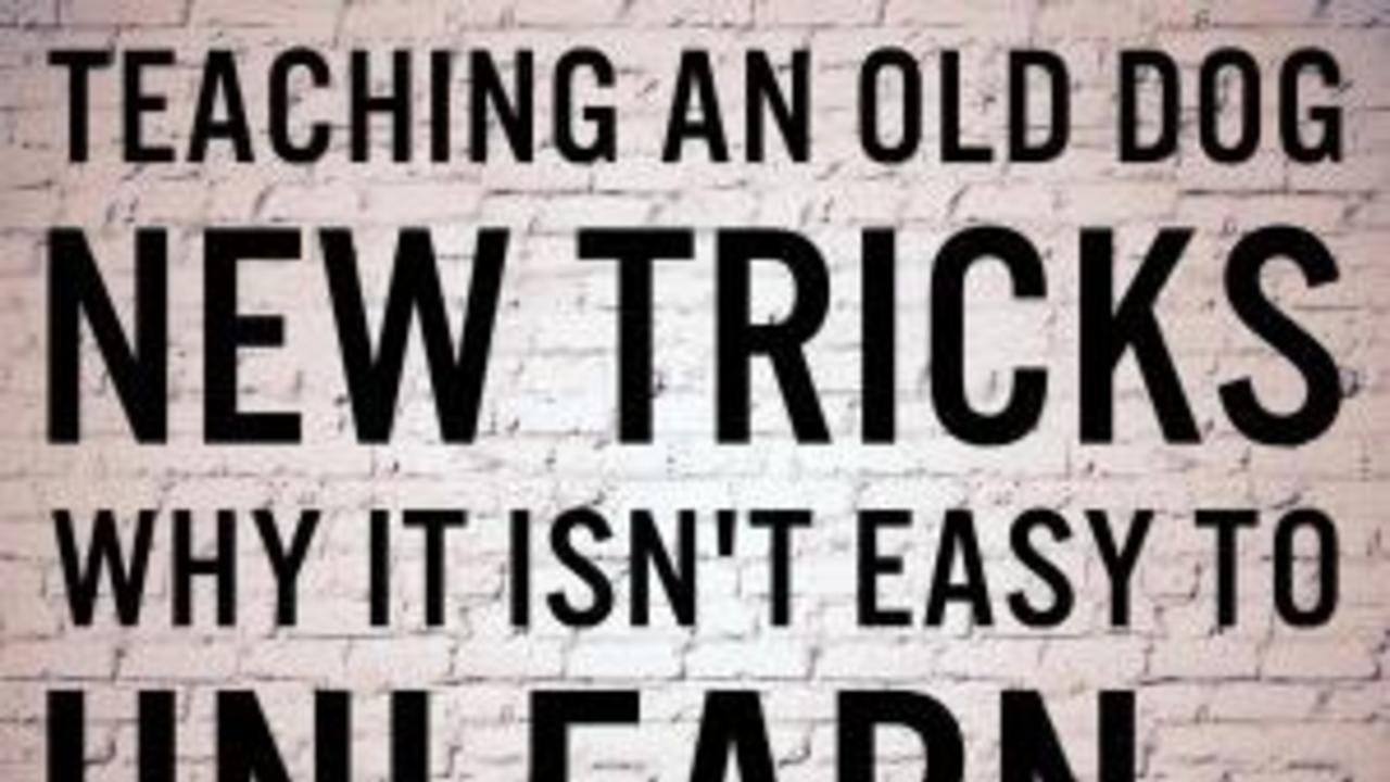 Teaching on Old Dog New Tricks - Why it is so hard to unlearn bad practices!