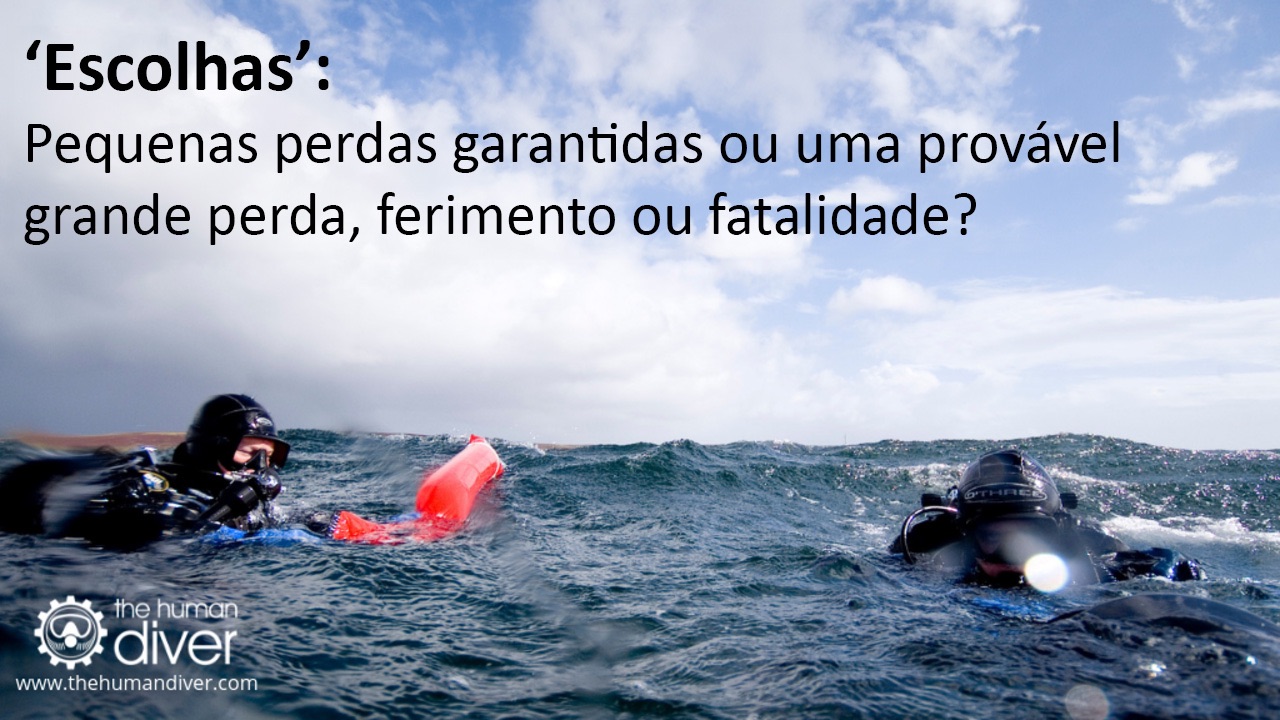 Escolhas: Pequenas perdas garantidas ou uma provável grande perda ou fatalidade?