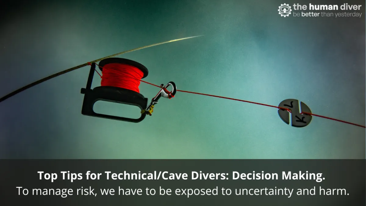 Top Tips for Technical/Cave Divers: Decision Making. To manage risk, we have to be exposed to uncertainty and harm.