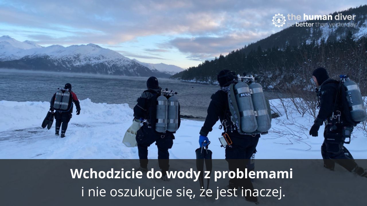 Do wody wchodzicie z problemami i nie oszukujcie się, że jest inaczej.