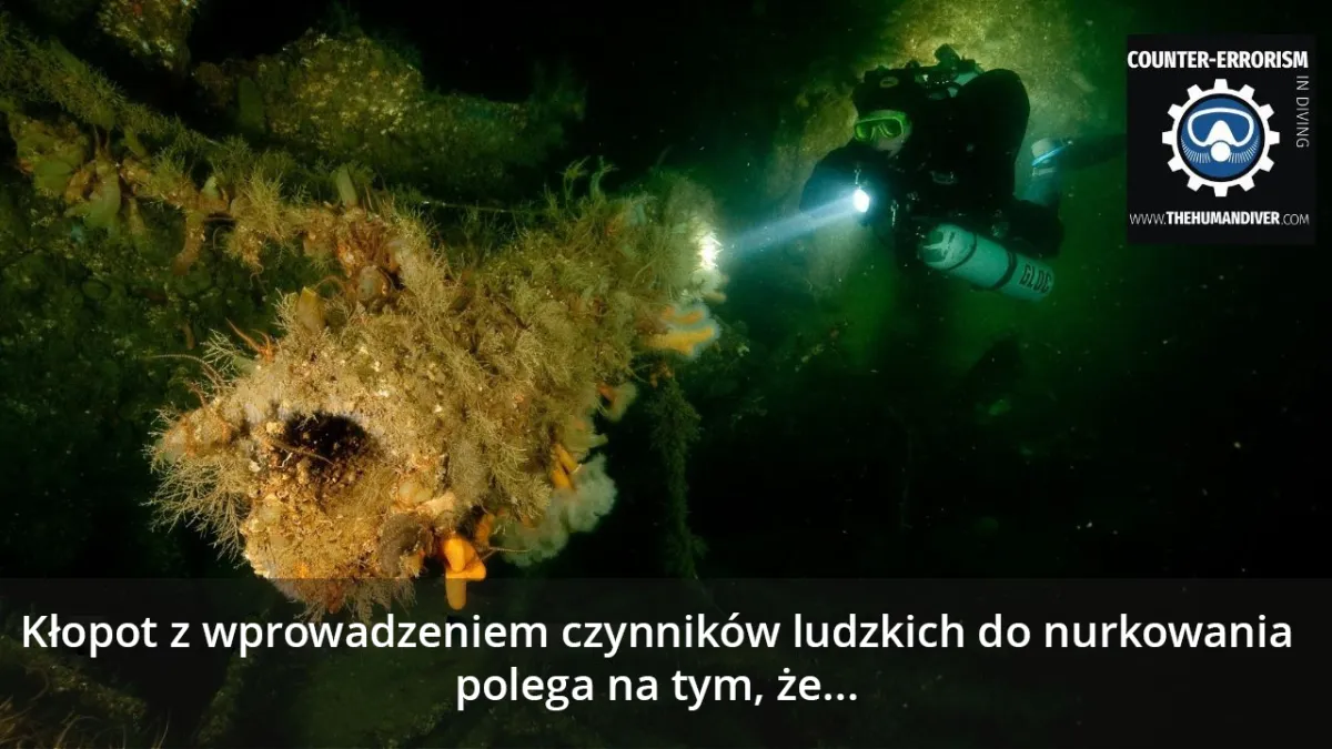 Kłopot z wprowadzeniem czynników ludzkich do nurkowania polega na tym, że...