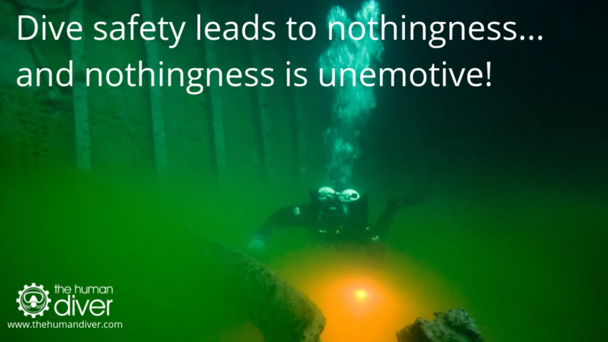 Dive safety leads to nothingness...and nothingness is unemotive!