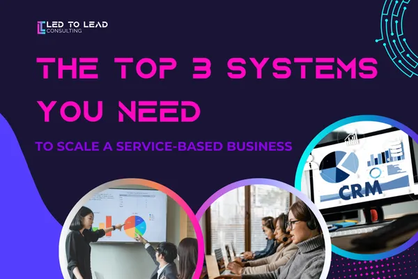 The Top 3 Systems You Need to Scale a Service-Based Business