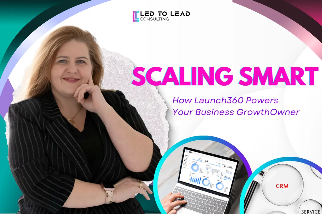 Scaling Smart: How Launch360.co Powers Your Business Growth