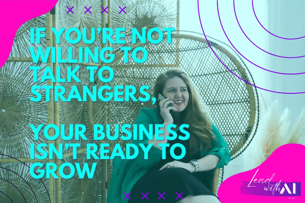 If You’re Not Willing to Talk to Strangers, Your Business Isn’t Ready to Grow
