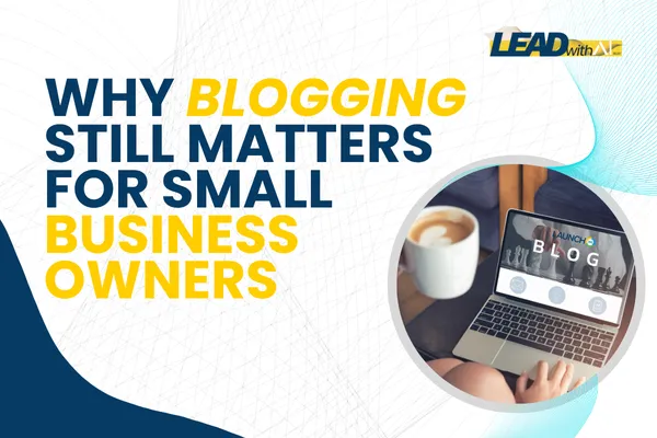 Why Blogging Still Matters for Small Business Owners