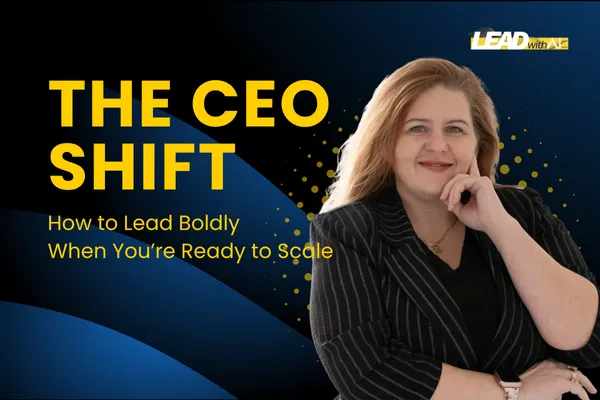 The CEO Shift: How to Lead Boldly When You’re Ready to Scale