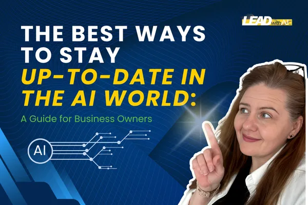 The Best Ways to Stay Up-to-Date in the AI World: A Guide for Business Owners