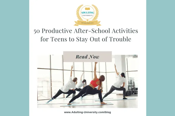 50 Productive After-School Activities for Teens to Stay Out of Trouble