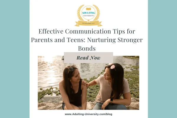 Effective Communication Tips for Parents and Teens: Nurturing Stronger Bonds