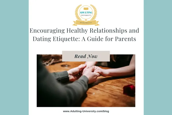 Encouraging Healthy Relationships and Dating Etiquette: A Guide for Parents