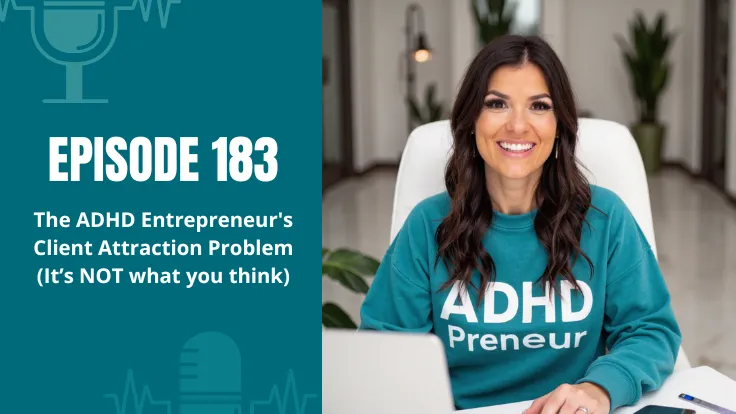 183: The ADHD Entrepreneur's Client Attraction Problem