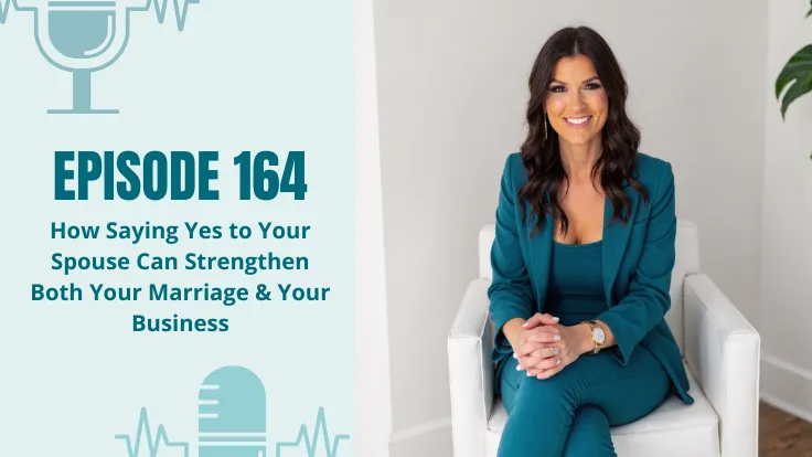 146: How Saying Yes to Your Spouse Can Strengthen Both Your Marriage & Your Business