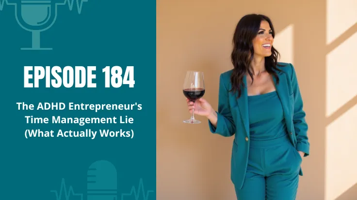 184: The ADHD Entrepreneur's Time Management Lie (What Actually Works)