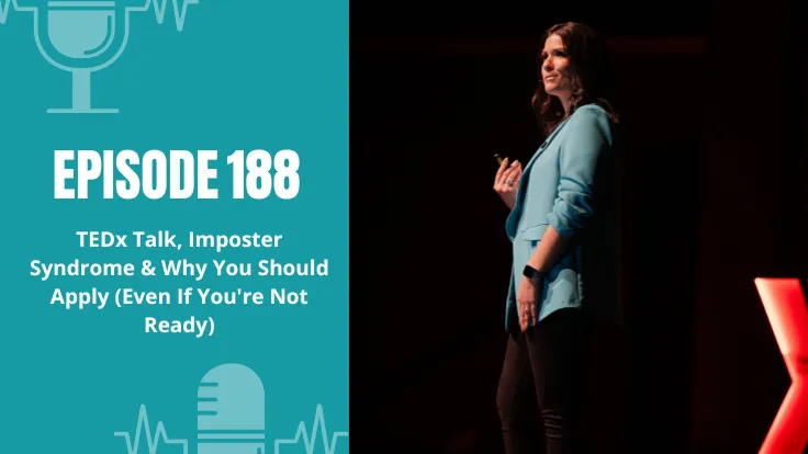 188: TEDx Talk, Imposter Syndrome & Why You Should Apply (Even If You're Not Ready)