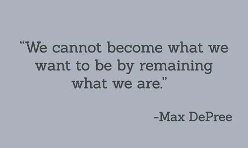 We cannot become what we want to be by remaining what we are