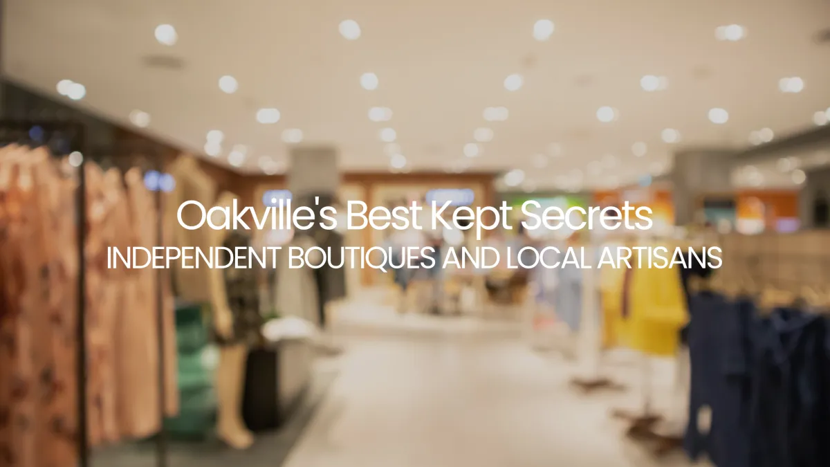 Oakville's Best Kept Secrets: Independent Boutiques and Local Artisans
