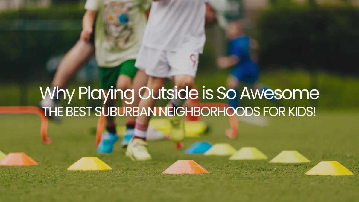 Discover Why Playing Outside is So Awesome: The Best Suburban Neighborhoods for Kids!