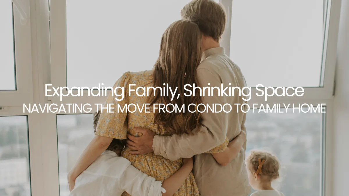 Expanding Family, Shrinking Space: Navigating the Move From Condo to Family Home