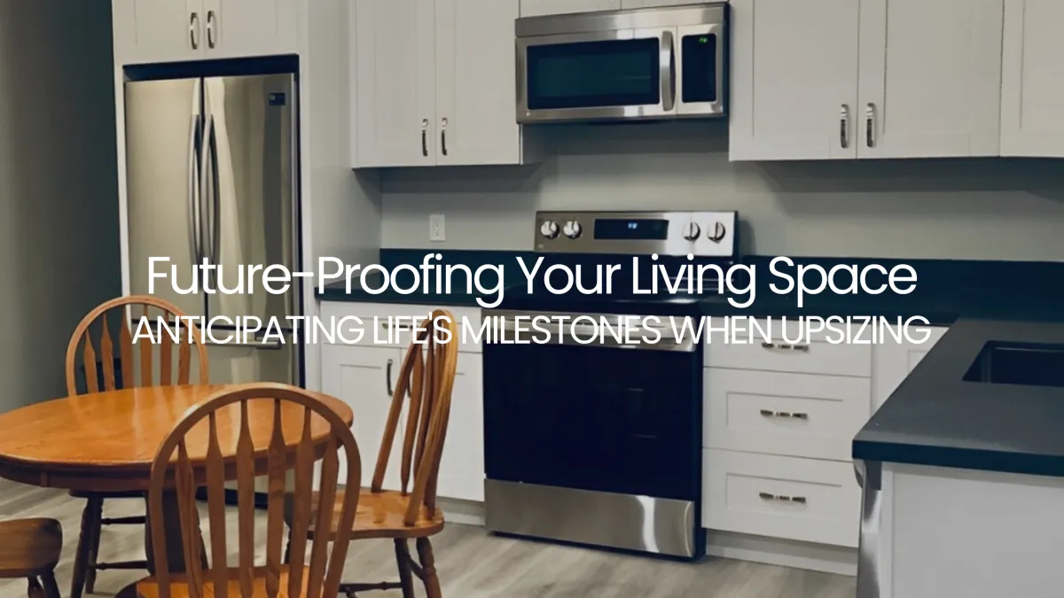 Future-Proofing Your Living Space: Anticipating Life's Milestones When Upsizing