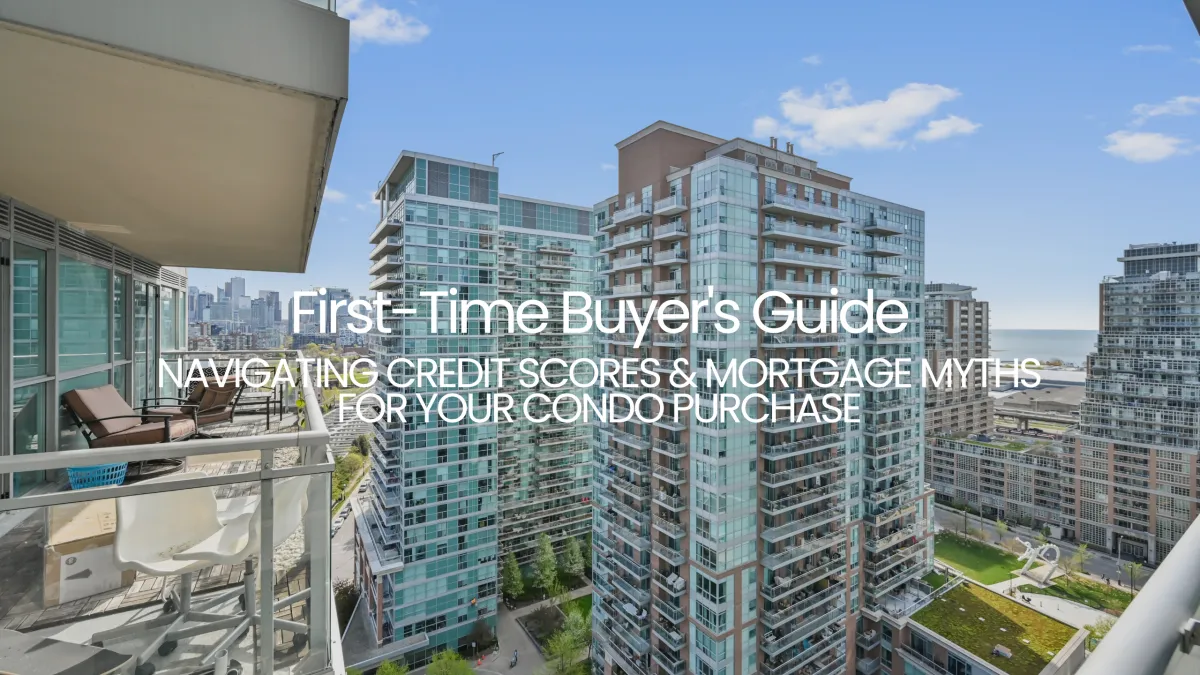 First-Time Buyer’s Guide: Credit Score Tips & Mortgage Myths for Toronto Condo Buyers