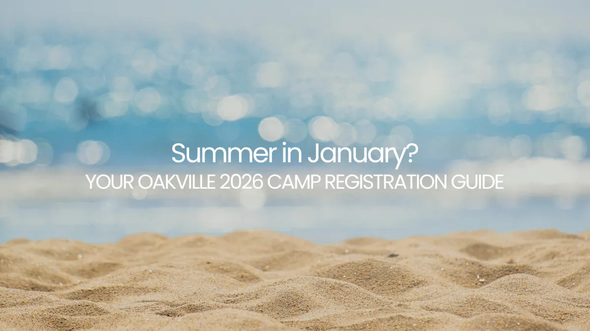 Oakville Summer Camp Registration 2026: Key Dates & Tips