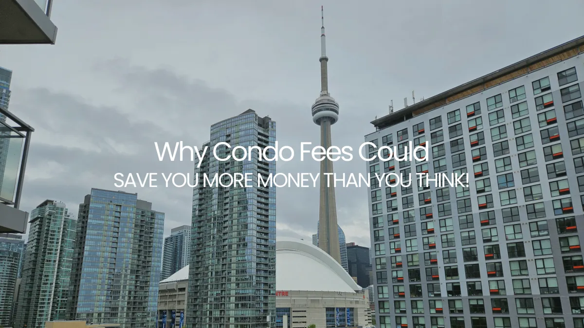 Why Condo Fees Could Save You More Money Than You Think (2026 Edition)