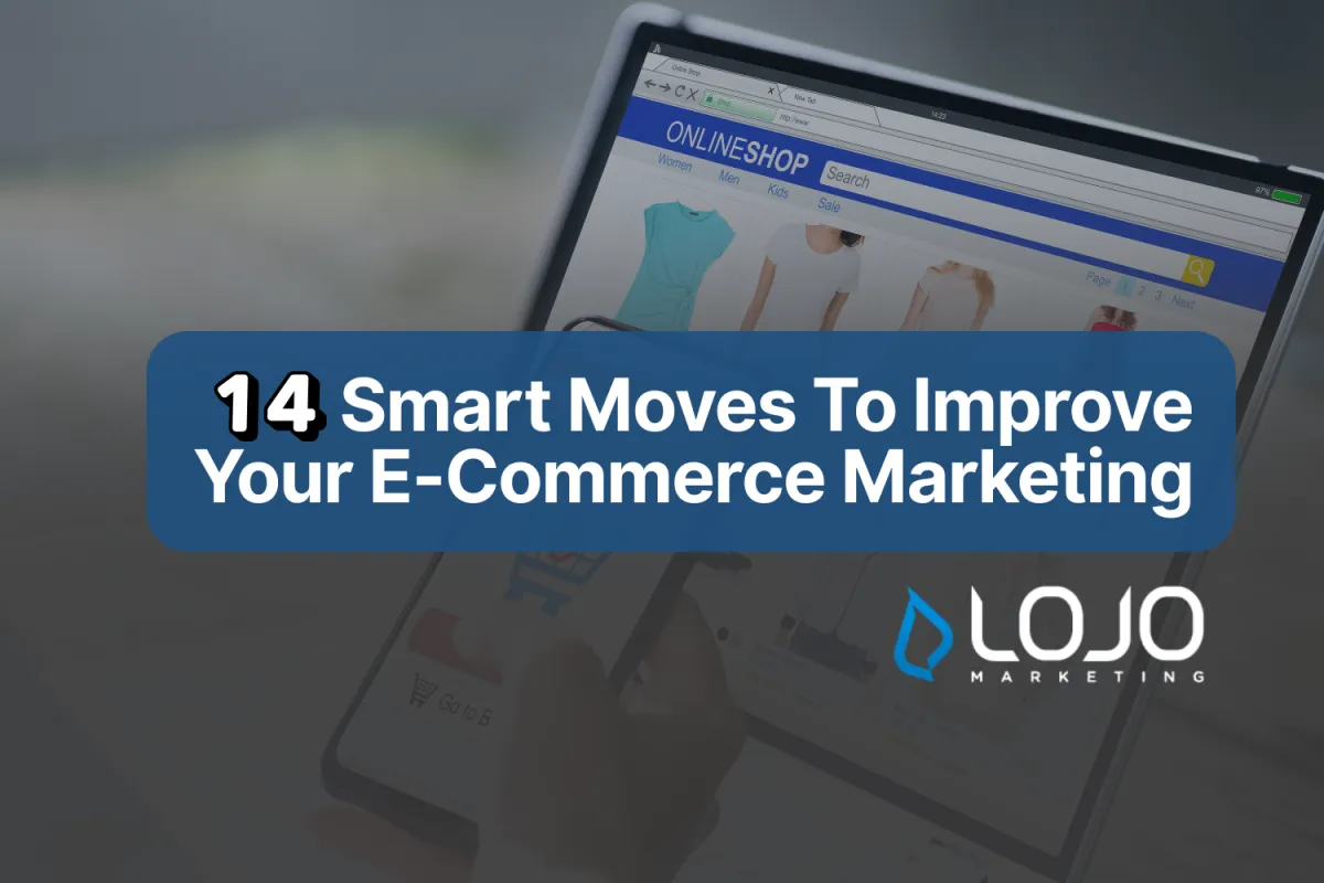 14 Smart Moves To Improve Your E-Commerce Marketing (Article Cover)