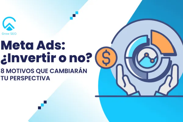 Meta Ads: ¿Invertir o no? 8 Motivos que Cambiarán tu Perspectiva