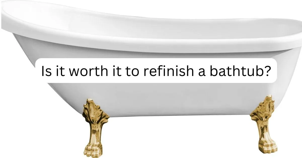 Is It Worth It to Refinish a Bathtub?