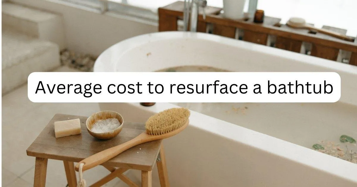 What is the average cost to resurface a bathtub?