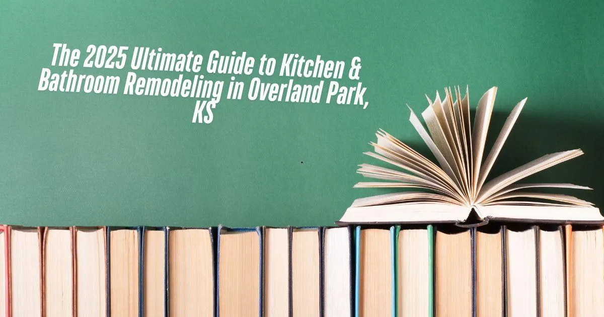Books with caption The 2025 Ultimate Guide to Kitchen & Bathroom Remodeling in Overland Park, KS