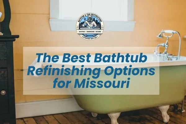 The Best Bathtub Refinishing Options for Missouri Homeowners