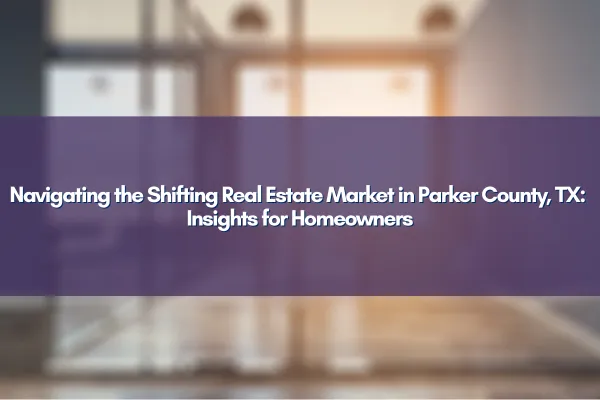Parker County, TX homes and real estate trends