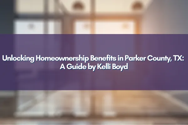 Key to Parker County, TX Real Estate - Homeownership Benefits