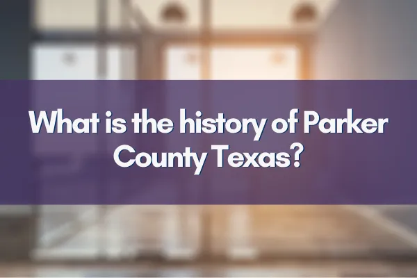 What is the history of Parker County Texas?