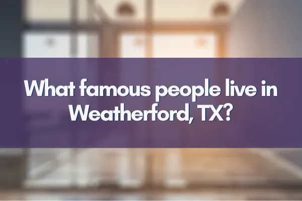 Discover the famous faces of Weatherford, TX