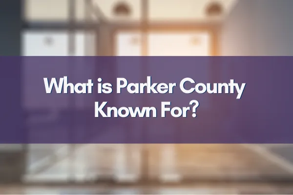 What is Parker County Known For?