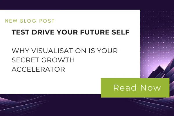 Test Drive Your Future Self: Why Visualisation Is Your Secret Growth Accelerator