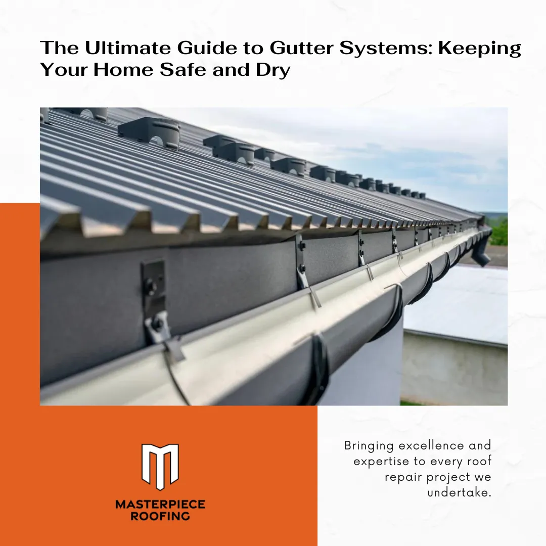 The Ultimate Guide to Gutter Systems: Keeping Your Home Safe and Dry
