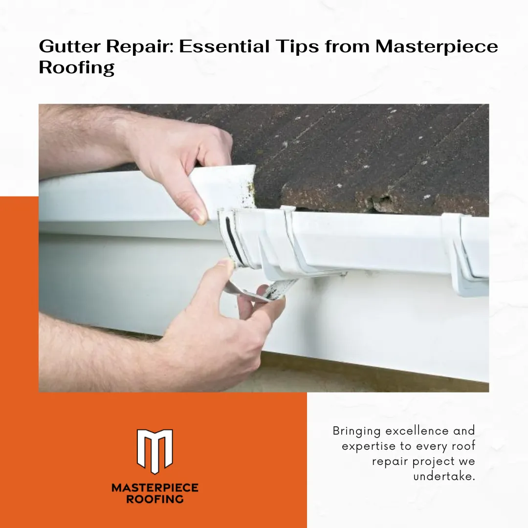 Gutter Repair: Essential Tips from Masterpiece Roofing