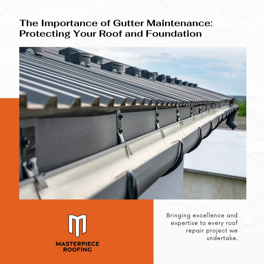The Importance of Gutter Maintenance: Protecting Your Roof and Foundation