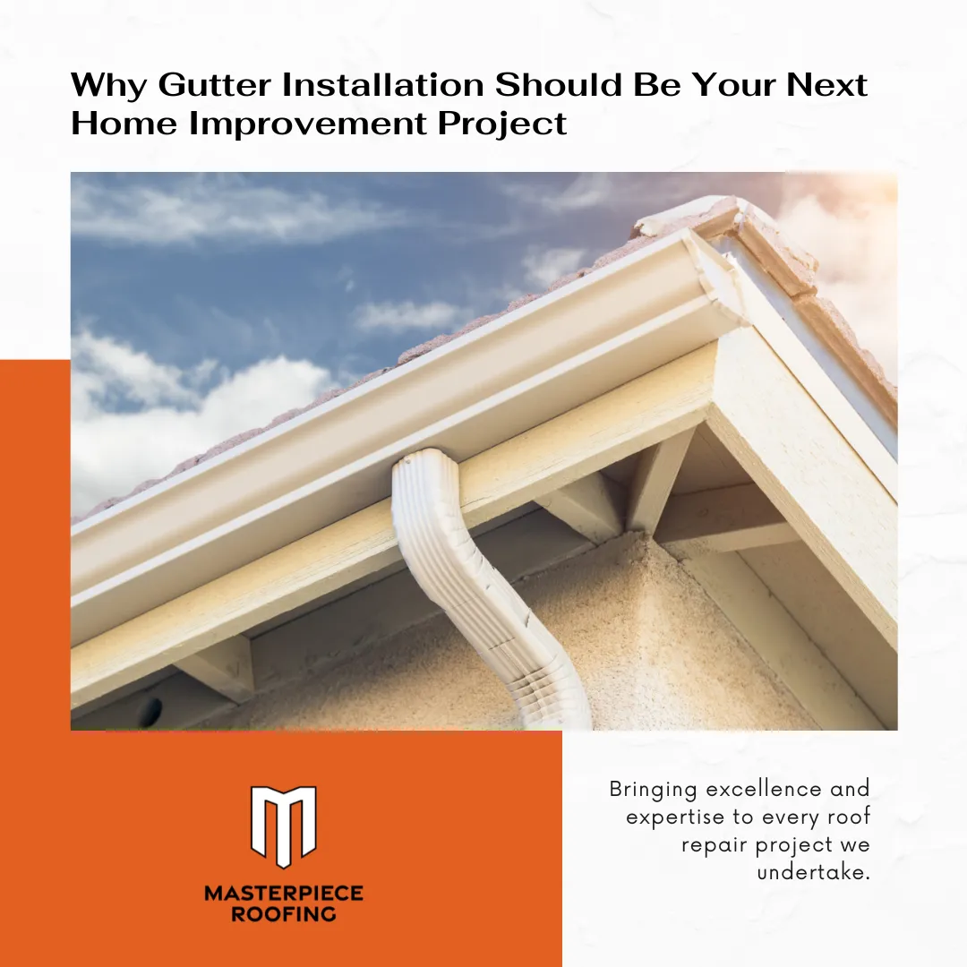 Why Gutter Installation Should Be Your Next Home Improvement Project