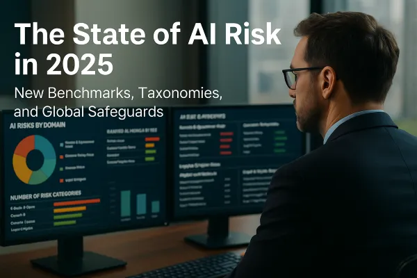 The State of AI Risk in 2025: New Benchmarks, Taxonomies, and Global Safeguards