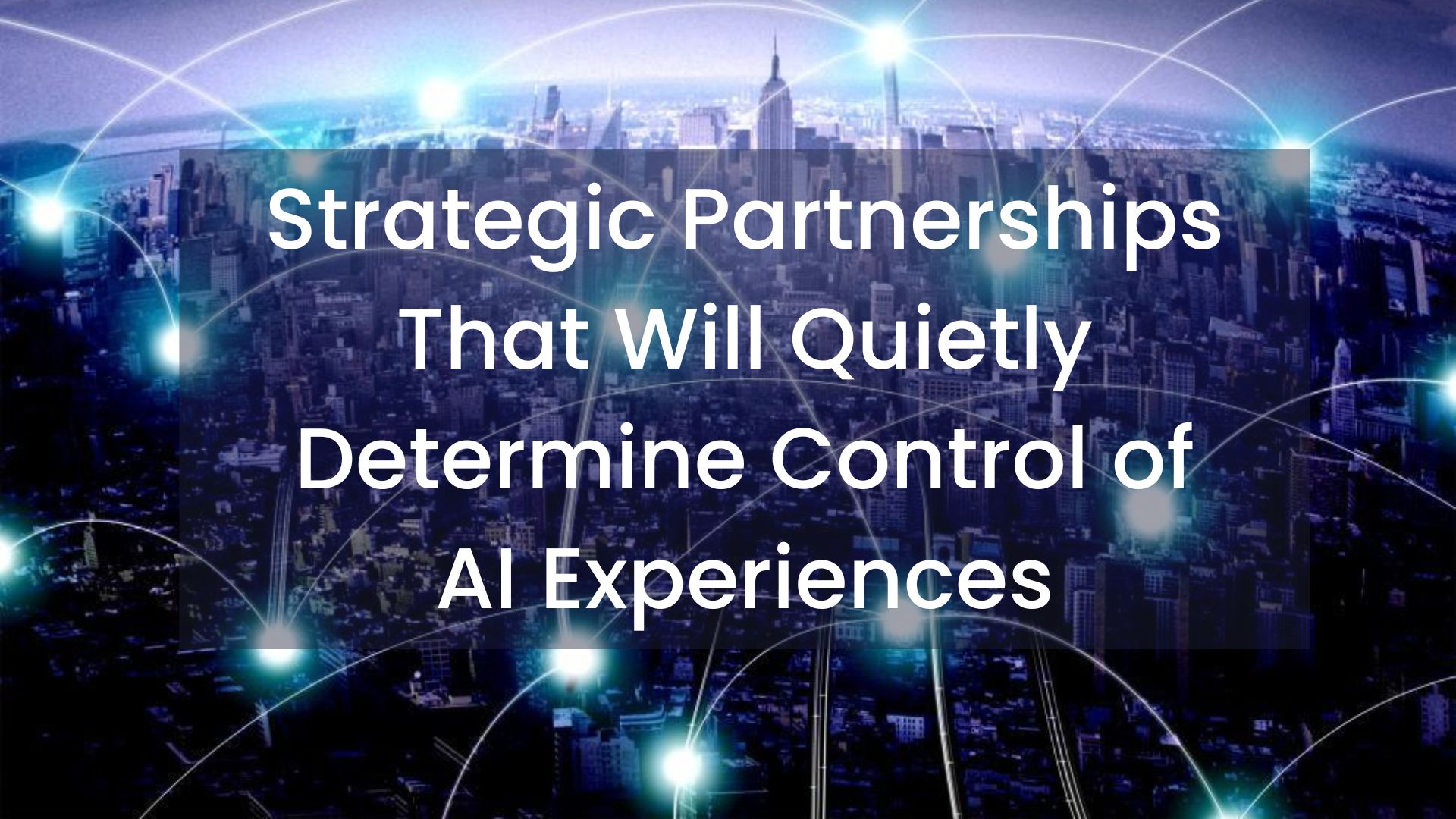Strategic Partnerships That Will Quietly Determine Control of AI Experiences