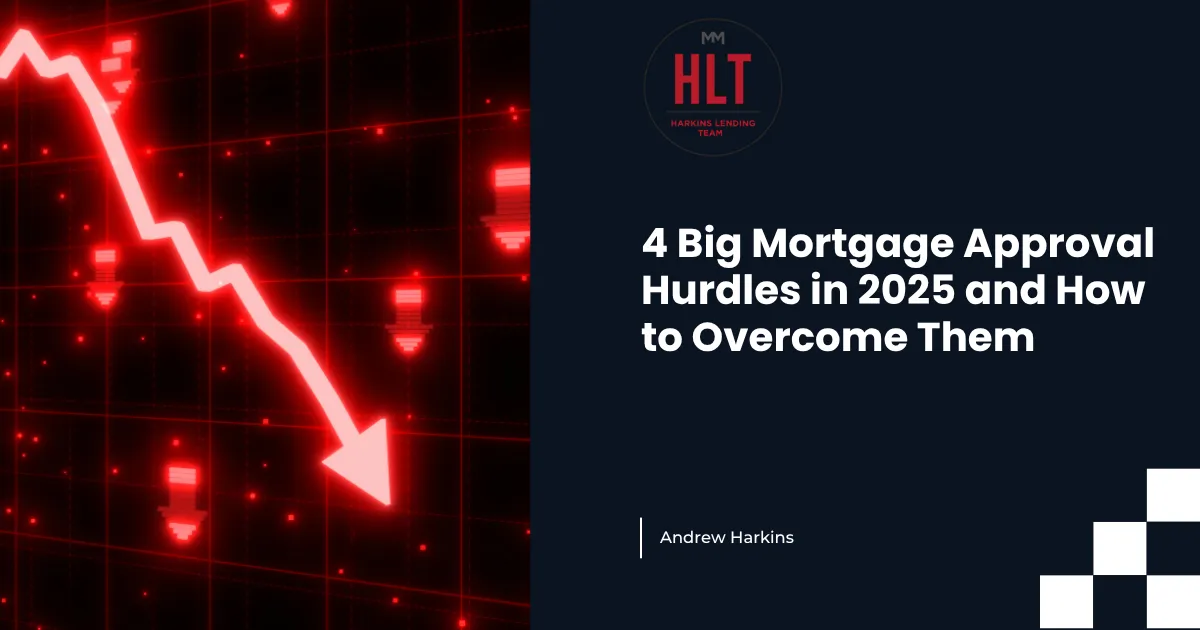 4 Big Mortgage Approval Hurdles in 2025—and How to Overcome Them