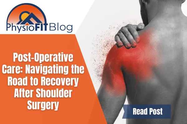 Post-Operative Care: Navigating the Road to Recovery After Shoulder Surgery