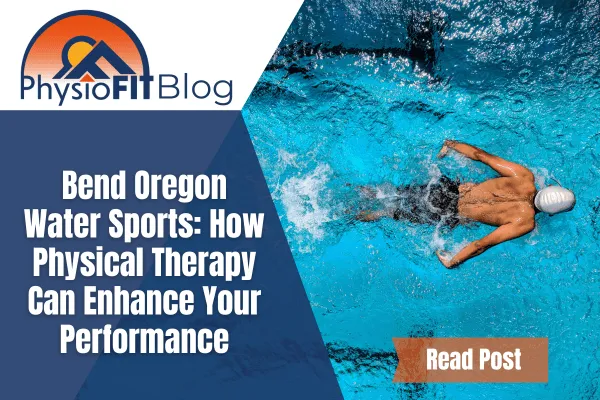 Bend Oregon Water Sports: How Physical Therapy Can Enhance Your Performance